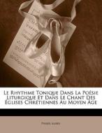 Le Rhythme Tonique Dans La Po Sie Liturg di Pierre Aubry edito da Nabu Press