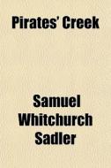 Pirates' Creek di Samuel Whitchurch Sadler edito da General Books Llc