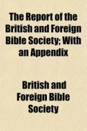 The Report Of The British And Foreign Bi di British & Foreign Bible Society, British and Foreign Bible Society edito da Rarebooksclub.com