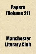 Papers Volume 21 di Manchester Literary Club edito da General Books