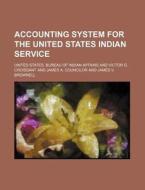 Accounting System For The United States di United States Bureau of Indian Affairs edito da Rarebooksclub.com