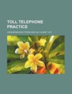 Toll Telephone Practice di John Bernhard Thiess edito da General Books Llc