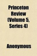 Princeton Review Volume 5, Series 4 di Anonymous edito da General Books
