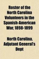 Roster Of The North Carolina Volunteers di North Carolina Adjutant General's Dept edito da General Books