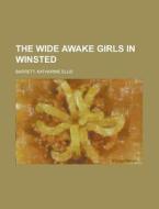 The Wide Awake Girls In Winsted di Katharine Ellis Barrett edito da Rarebooksclub.com