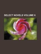 Select Novels Volume 6 di Books Group edito da Rarebooksclub.com