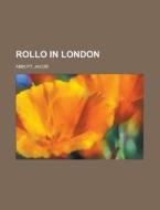 Rollo In London di Jacob Abbott edito da General Books Llc