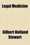 Legal Medicine di Gilbert Holland Stewart edito da General Books
