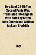 Livy, Book 21-25; The Second Punic War. di Livy edito da General Books