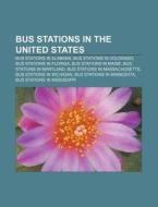 Bus Stations In The United States: Bus Stations In Alabama, Bus Stations In Colorado, Bus Stations In Florida, Bus Stations In Maine di Source Wikipedia edito da Books Llc, Wiki Series
