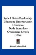 Zycie I Dziela Bartlomieja I Szymona Zimorowiczow, Ozimkow: Natle Stosunkow Owczesnego Lwowa (1894) di Korneli Juliusz Heck edito da Kessinger Publishing