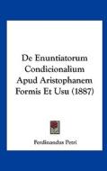 de Enuntiatorum Condicionalium Apud Aristophanem Formis Et Usu (1887) di Ferdinandus Petri edito da Kessinger Publishing