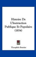 Histoire de L'Instruction Publique Et Populaire (1854) di Theophile Boutiot edito da Kessinger Publishing