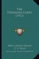 The Pipesmoke Carry (1912) the Pipesmoke Carry (1912) di Bert Leston Taylor edito da Kessinger Publishing