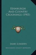 Edinburgh and Country Croonings (1905) di James Lumsden edito da Kessinger Publishing