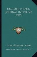 Fragments D'Un Journal Intime V2 (1905) di Henri-Frederic Amiel edito da Kessinger Publishing