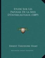 Etude Sur Les Papouas de La Mer D'Entrecasteaux (1889) di Ernest Theodore Hamy edito da Kessinger Publishing