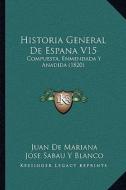 Historia General de Espana V15: Compuesta, Enmendada y Anadida (1820) di Juan De Mariana, Jose Sabau y. Blanco edito da Kessinger Publishing