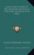 Collection Complete Des Memoires Relatifs A L'Histoire de France V36 (1823) di Claude Bernard Petitot edito da Kessinger Publishing