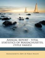 Annual Report - Vital Statistics Of Mass edito da Nabu Press