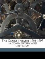 The Court Theatre 1904-1907 : A Commentary And Criticism di Desmond Maccarthy edito da Nabu Press