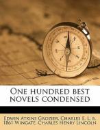 One Hundred Best Novels Condensed di Edwin Atkins Grozier, Charles E. L. B. 1861 Wingate, Charles Henry Lincoln edito da Nabu Press