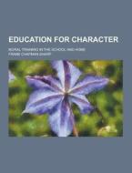 Education For Character; Moral Training In The School And Home di Frank Chapman Sharp edito da Theclassics.us