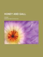 Honey and Gall; Poems di Francis Saltus edito da Rarebooksclub.com