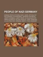 People Of Nazi Germany: German People Of di Source Wikipedia edito da Books LLC, Wiki Series