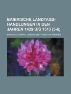 Baierische Landtags-handlungen In Den Jahren 1429 Bis 1513 (5-6 ) di United States Congress Senate, Bavaria Landtag edito da Rarebooksclub.com