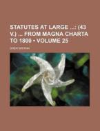 Statutes At Large (volume 25); (43 V.) From Magna Charta To 1800 di Great Britain edito da General Books Llc
