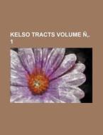 Kelso Tracts Volume N . 1 di Books Group edito da Rarebooksclub.com