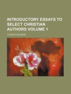 Introductory Essays to Select Christian Authors Volume 1 di Thomas Chalmers edito da Rarebooksclub.com