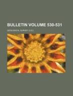 Bulletin Volume 530-531 di Geological Survey edito da Rarebooksclub.com