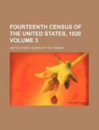 Fourteenth Census of the United States, 1920 Volume 3 di United States Bureau of the Census edito da Rarebooksclub.com