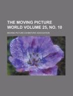 The Moving Picture World Volume 25, No. 10 di Moving Picture Association edito da Rarebooksclub.com