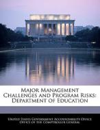 Major Management Challenges And Program Risks: Department Of Education edito da Bibliogov