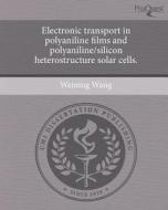 Electronic Transport in Polyaniline Films and Polyaniline/Silicon Heterostructure Solar Cells. di Weining Wang edito da Proquest, Umi Dissertation Publishing