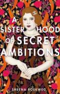 A Sisterhood of Secret Ambitions di Sheena Boekweg edito da FEIWEL & FRIENDS