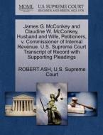 James G. Mcconkey And Claudine W. Mcconkey, Husband And Wife, Petitioners, V. Commissioner Of Internal Revenue. U.s. Supreme Court Transcript Of Recor di Chair of Contemporary China Institute School of Oriental and African Studies Robert Ash edito da Gale, U.s. Supreme Court Records