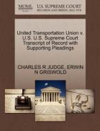 United Transportation Union V. U.s. U.s. Supreme Court Transcript Of Record With Supporting Pleadings di Charles R Judge, Erwin N Griswold edito da Gale Ecco, U.s. Supreme Court Records