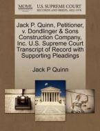 Jack P. Quinn, Petitioner, V. Dondlinger & Sons Construction Company, Inc. U.s. Supreme Court Transcript Of Record With Supporting Pleadings di Jack P Quinn edito da Gale, U.s. Supreme Court Records
