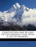 Constitution And By-laws Of The Somerset Club, With A List Of Members... edito da Nabu Press