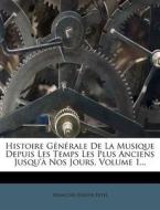 Histoire Generale De La Musique Depuis Les Temps Les Plus Anciens Jusqu'a Nos Jours, Volume 1... di Francois-joseph Fetis edito da Nabu Press