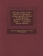 Life and Works of REV. Charles H. Spurgeon: Being a Graphic Account of the Greatest Preacher of Modern Times ... di Henry Davenport Northrop, C. H. 1834-1892 Spurgeon edito da Nabu Press