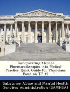 Incorporating Alcohol Pharmacotherapies Into Medical Practice edito da Bibliogov