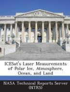 Icesat\'s Laser Measurements Of Polar Ice, Atmosphere, Ocean, And Land edito da Bibliogov