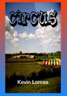 Circus di Kevin Lomas edito da Lulu.com
