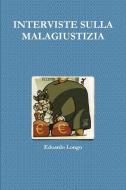 Interviste Sulla Malagiustizia di Edoardo Longo edito da Lulu.com