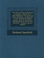 The Old Countess of Desmond: An Inquiry, Did She Ever Seek Redress at the Court of Queen Elizabeth, as Recorded in the Journal of Robert Sydney, Ea di Richard Sainthill edito da Nabu Press
